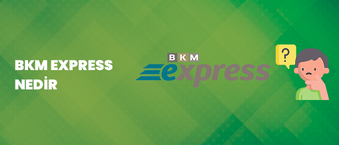 BKM Express Nedir?