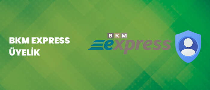 BKM Express üyeliği